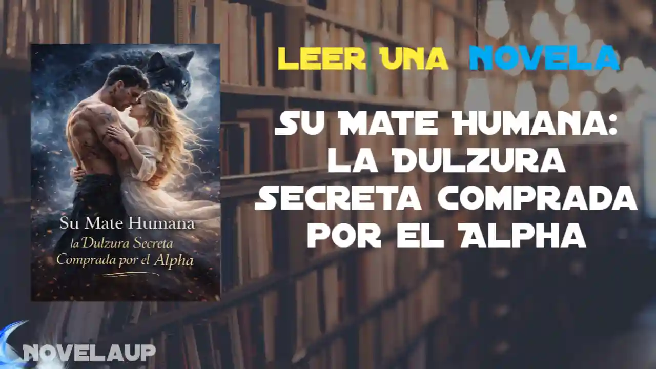 Su Mate Humana: la Dulzura Secreta Comprada por el Alpha Novela