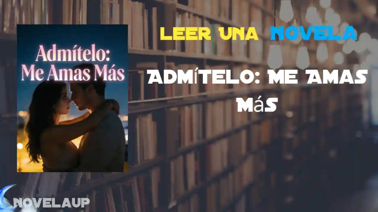 Admítelo: Me Amas Más Novela