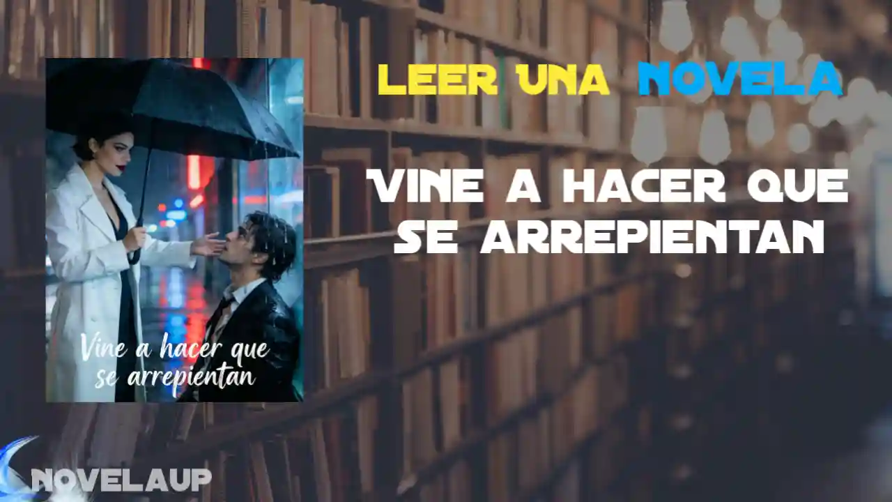 Vine a hacer que se arrepientan Novela