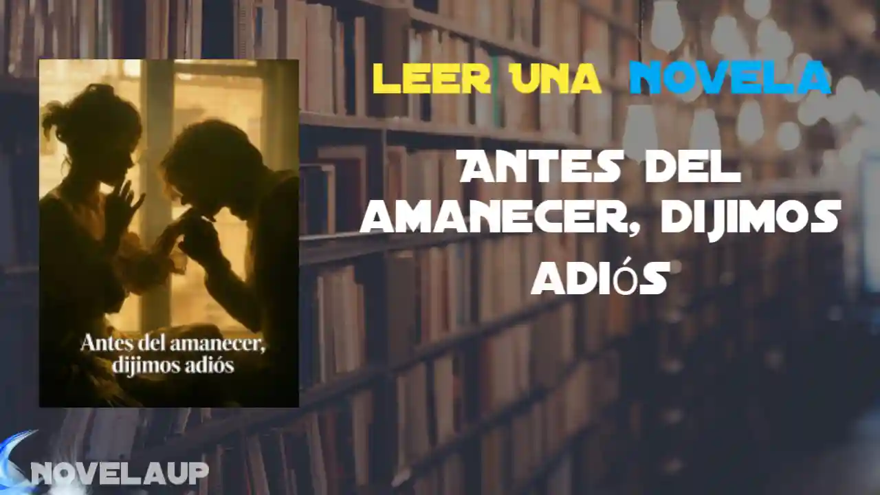 Antes del amanecer, dijimos adiós Novela
