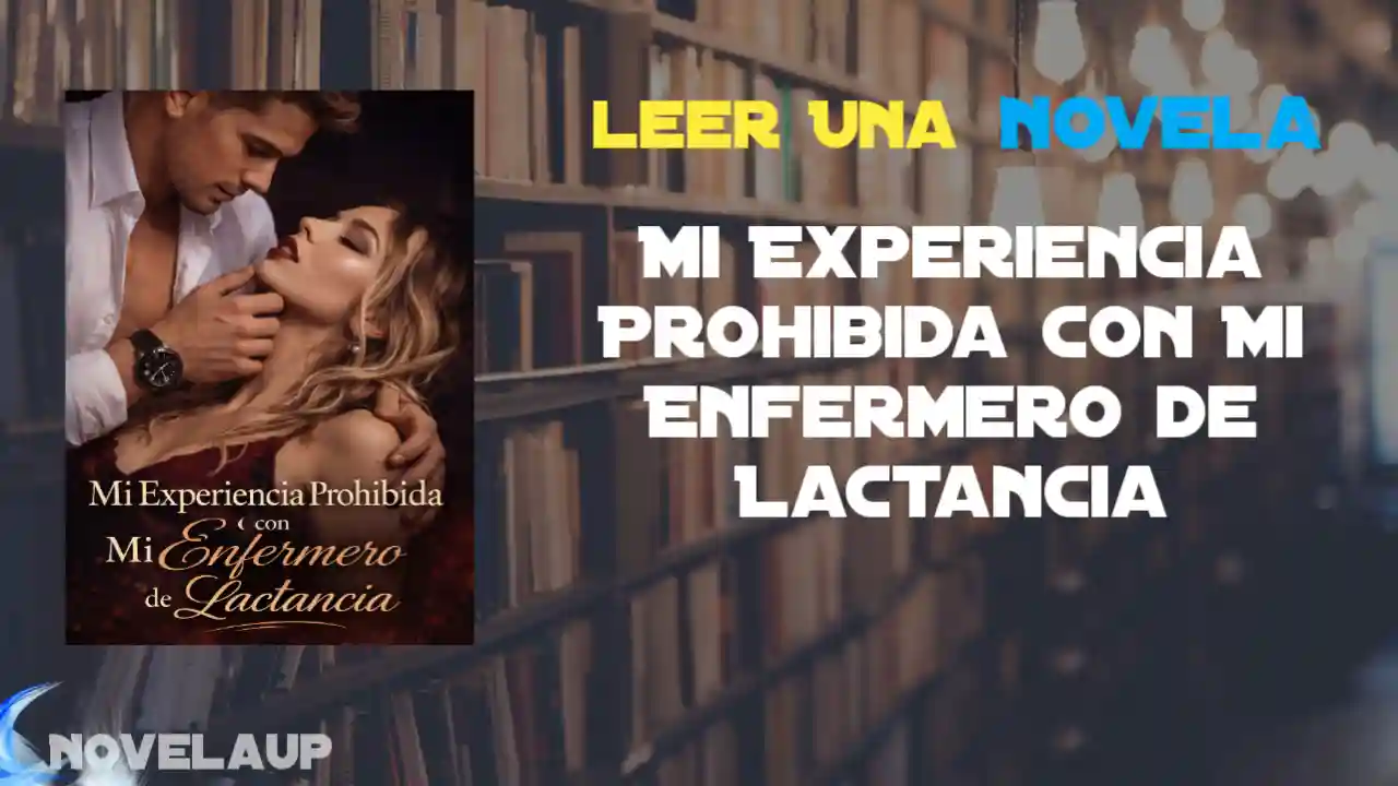 Mi Experiencia Prohibida con Mi Enfermero de Lactancia Novela