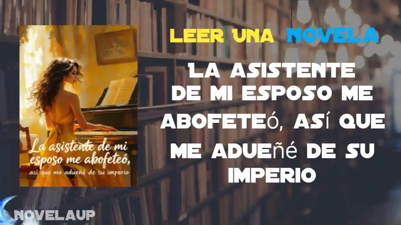 La asistente de mi esposo me abofeteó, así que me adueñé de su imperio Novela