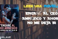 ENGAÑÉ AL CEO AMNÉSICO Y AHORA NO ME DEJA IR Novela ENGAÑÉ AL CEO AMNÉSICO Y AHORA NO ME DEJA IR Novela